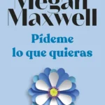 Pídeme lo que quieras -Megan Maxwell